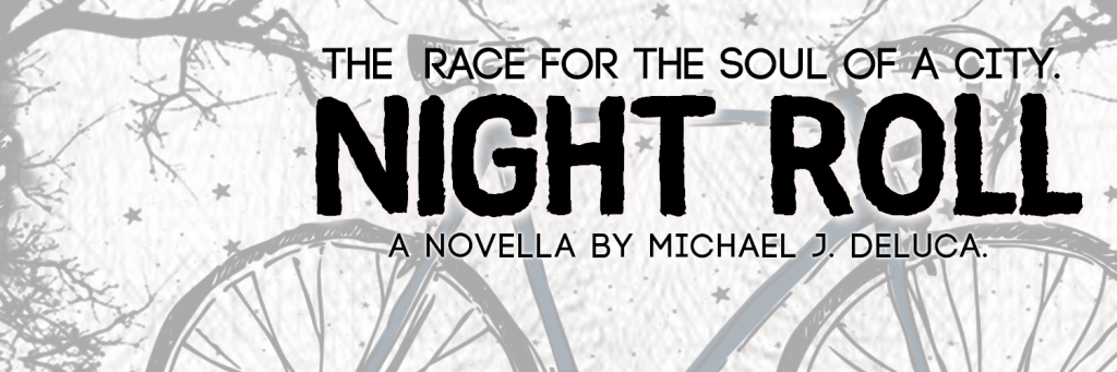 Night Roll Teaser Banner - featuring half a bicycle, some branches, the Night Roll title text, and the tags "The race of the soul of a city" and "a novella by Michael J. DeLuca