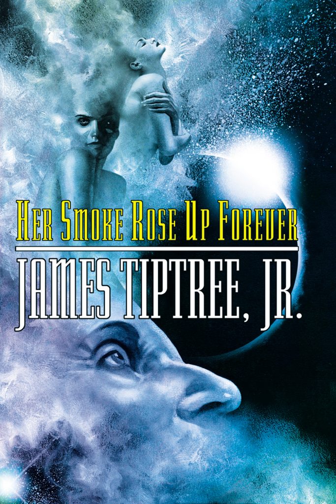 Cover of Her Smoke Rose up Forever by James Tiptree Jr.