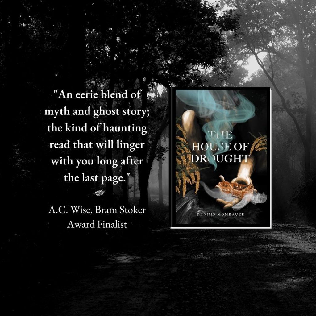 Image of a forest in black and white. The House of Drought paperback is on the right, with text from A.C. Wise blurb on the left. The text reads: "An eerie blend of myth and ghost story; the kind of haunting read that will linger with you long after the last page. A.C. Wise, Bram Stoker Award Finalist."