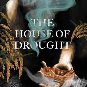 Cover of Dennis Mombauer's THE HOUSE OF DROUGHT, featuring a woman in shadow and smoke, holding a sepia-toned house in her outstretched hand. The image is framed with golden rice stalks.