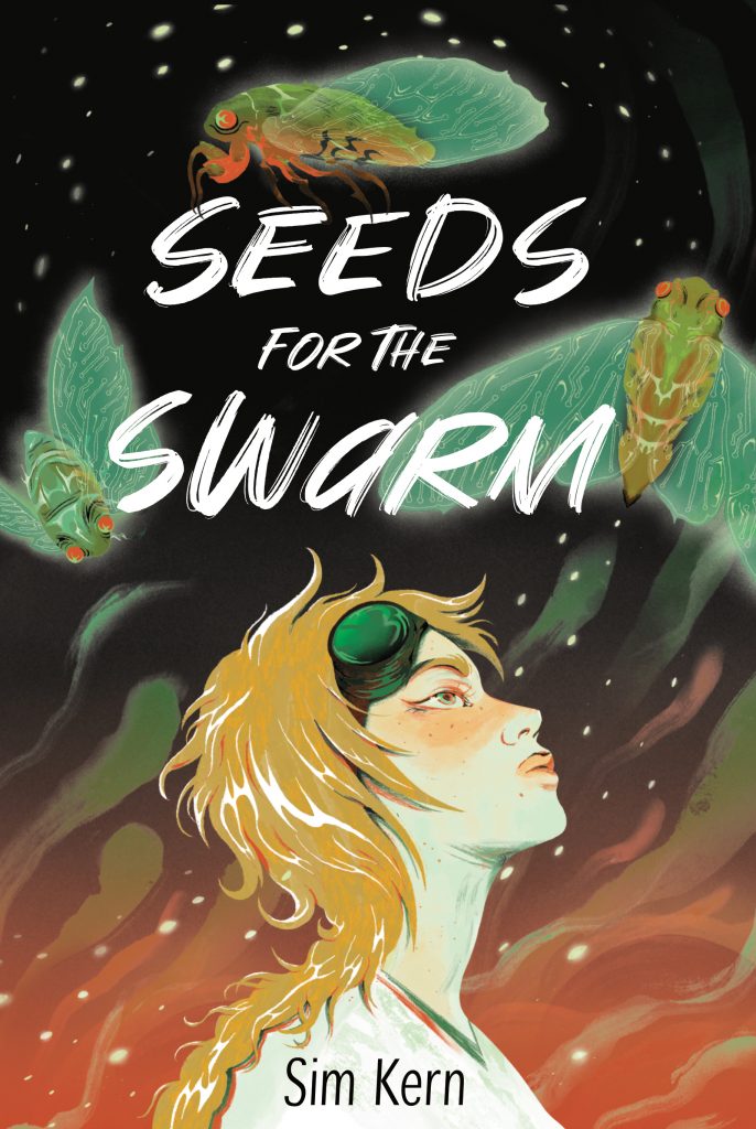 Cover for Sim Kern's SEEDS FOR THE SWARM featuring a girl in profile, goggles pushed up over her hair in a messy braid, looking up at three giant cicadas with circuit-board wings. The background is a red to black gradient with swirls of green and orange, with firefly-like glowing dots swirling up to the top of the image.