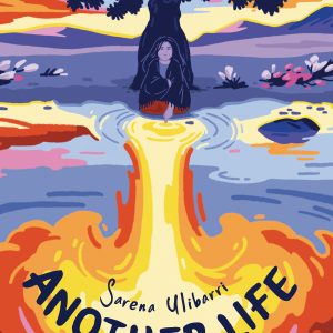 Cover of Sarena Ulibarri's novella ANOTHER LIFE feauturing a woman in a shawl sitting at the base of a tree by a lake. She is putting her finger in the water and the ripples move out from her finger to form a reflection that looks like an explosion. The art style is bright and soft with the landscape in deep purples and blues and the explosion and sky in bright oranges, yellows, and reds.