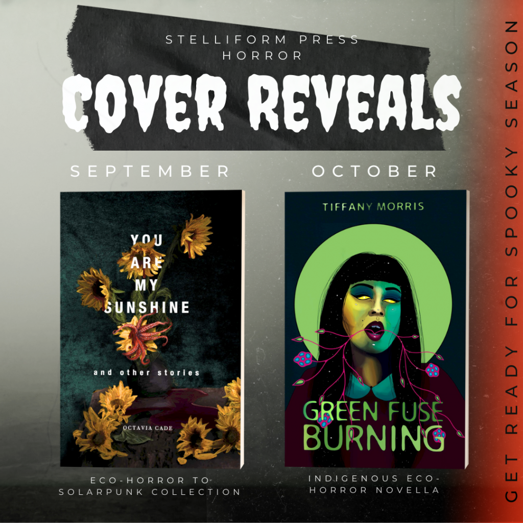 Cover reveal announcement graphic. The text at the top of the image reads STELLIFORM PRESS HORROR COVER REVEALS. For September: Octavia Cade's YOU ARE MY SUNSHINE AND OTHER STORIES. For October: GREEN FUSE BURNING by Tiffany Morris. The former is an eco-horror to solarpunk short story collection. The latter is an Indigenous eco-horror novella. Get ready for spooky season!