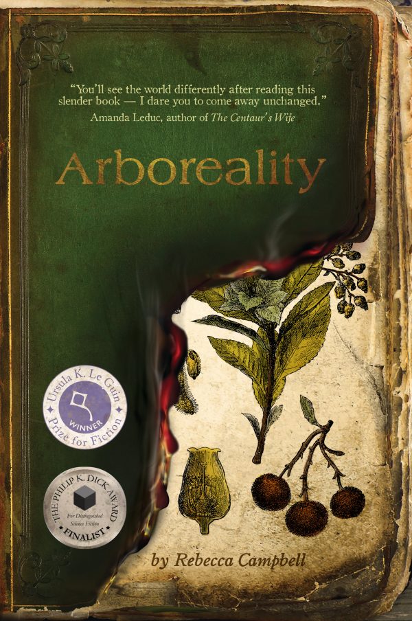 Arboreality by Rebecca Campbell Book cover with Ursula K Le Guin Prize winner medallion and the Philip K. Dick Award Finalist medallion.