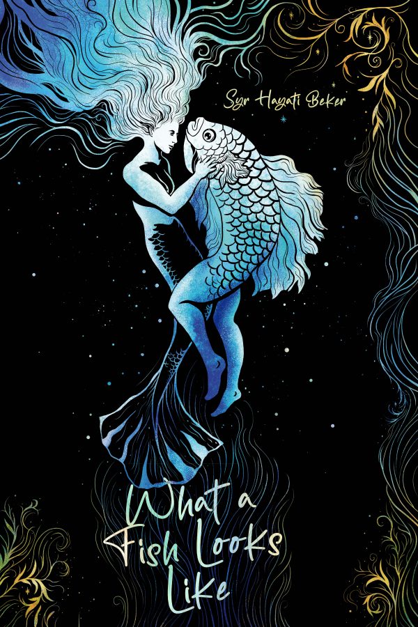 Cover for Syr Hayati Beker's WHAT A FISH LOOKS LIKE. Art by Carly AF, featuring a gender-ambiguous mermaid embracing a reverse mermaid, surrounded by blue and golden kelp tendrils. The bubbles gradually turn into stars toward the top of the image.
