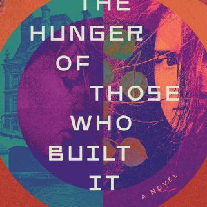 Cover of THE HUNGER OF THOSE WHO BUILT IT by Wendy Waring. Design by Juliane Van Huizen.